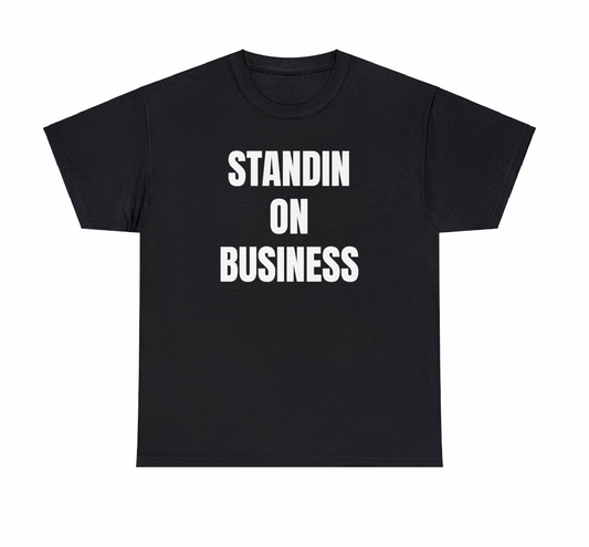 STANDIN ON BUSINESS TEE